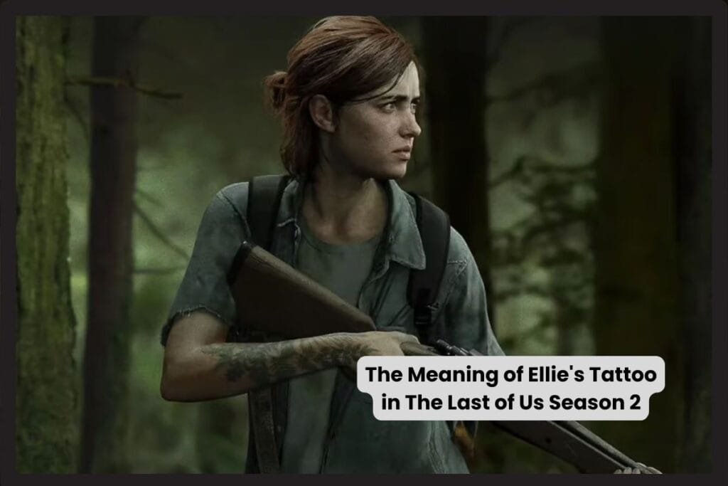 The Meaning of Ellie’s Tattoo in The Last of Us Season 2