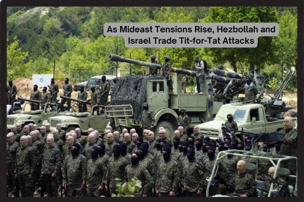 As Mideast Tensions Rise, Hezbollah and Israel Trade Tit-for-Tat Attacks