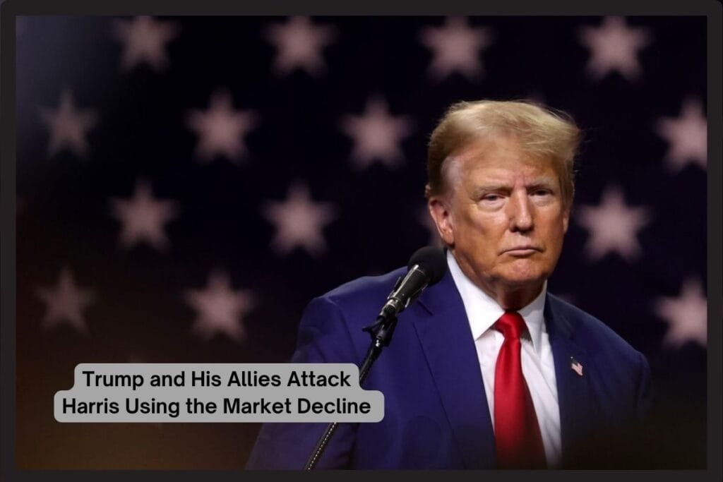 Trump and His Allies Attack Harris Using the Market Decline