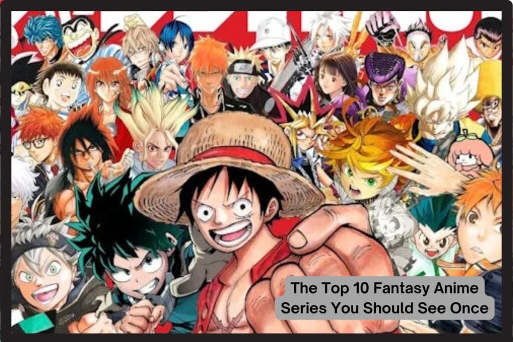 The Top 10 Fantasy Anime Series You Should See Once