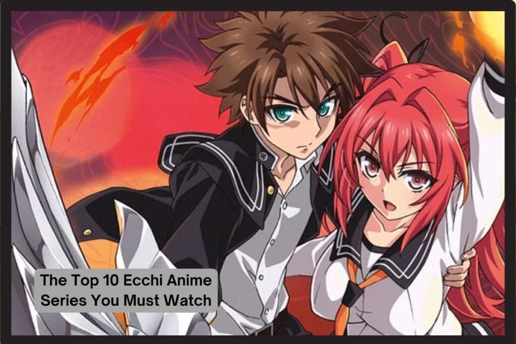 The Top 10 Ecchi Anime Series You Must Watch