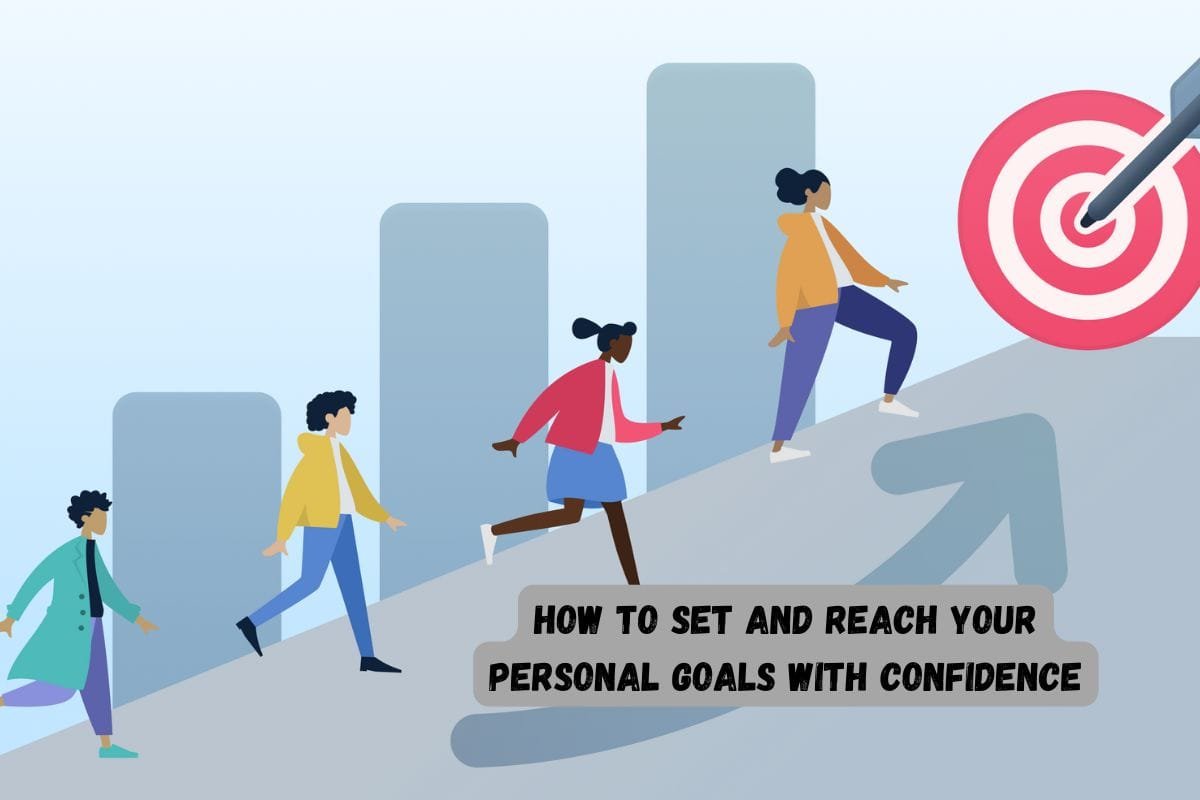 How to Set and Reach Your Personal Goals with Confidence