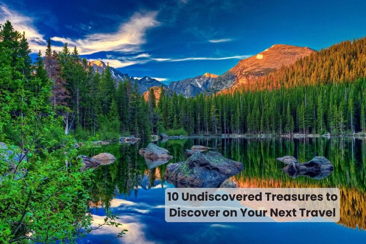 10 Undiscovered Treasures to Discover on Your Next Travel