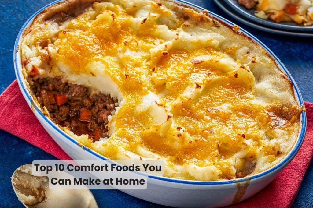 Top 10 Comfort Foods You Can Make at Home