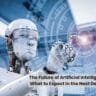 The Future of Artificial Intelligence: What to Expect in the Next Decade