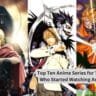Top Ten Anime Series for Those Who Started Watching Anime