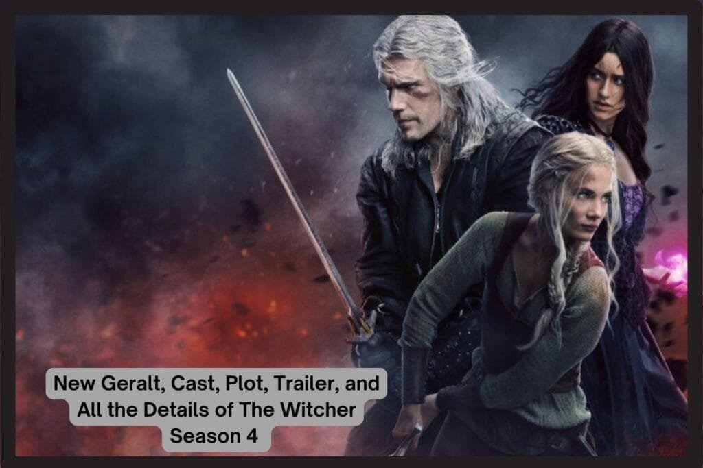New Geralt, Cast, Plot, Trailer, and All the Details of The Witcher Season 4